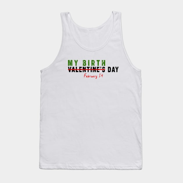 february 14 is my birthday not valentine day: Newest design for anyone born in february 14 Tank Top by Ksarter